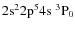 ${\rm 2s^2 2p^5 4s ~ ^3P_0}$