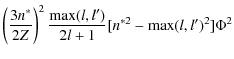 $\displaystyle \left(\frac{3n^*}{2Z}\right)^2\frac{\max (l,l')}{2l+1}[n^{*2}-\max(l,l')^2]\Phi ^2$