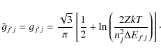 \begin{displaymath}%
\tilde {g}_{j'j}=g_{j'j}=\frac{\sqrt{3}}{\pi}\left[\frac{1}{2}+\ln \left(\frac{2ZkT}{n^2_j\Delta E_{j'j}}\right)\right]\cdot
\end{displaymath}