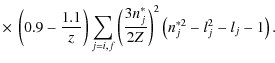 $\displaystyle \times~ \left(0.9-\frac{1.1}{z}\right)\sum_{j=i,f}\left(\frac{3n^*_j}{2Z}\right)^2\left(n^{*2}_j-l^2_j-l_j-1\right).$