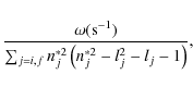 \begin{displaymath}%
\frac{\omega({\rm s^{-1}})}{\sum_{j=i,f}n^{*2}_j\left(n^{*2}_j-l^2_j-l_j-1\right)},
\end{displaymath}