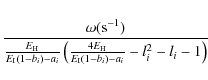 \begin{displaymath}%
\frac{\omega({\rm s^{-1}})}{\frac{E_{\rm H}}{E_{\rm I}(1-b_...
...ft(\frac{4E_{\rm H}}{E_{\rm I}(1-b_i)-a_i}-l^2_i-l_i-1\right)}
\end{displaymath}