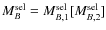 $M_B^{\rm sel} = M_{B,1}^{\rm sel} [M_{B,2}^{\rm sel}]$
