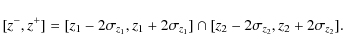 \begin{displaymath}[z^{-},z^{+}]= [z_1 - 2\sigma_{z_1}, z_1 + 2\sigma_{z_1}] \cap [z_2- 2\sigma_{z_2}, z_2 + 2\sigma_{z_2}].
\end{displaymath}
