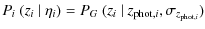 $\displaystyle P_i~ (z_i~ \vert~ \eta_i) = P_G~ (z_i~ \vert~ z_{{\rm phot},i},\sigma_{z_{{\rm phot},i}})$