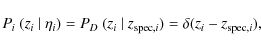 \begin{displaymath}P_i~ (z_i~ \vert~ \eta_i) = P_D~ (z_i~ \vert~ z_{{\rm spec},i}) = \delta(z_i - z_{{\rm spec},i}),
\end{displaymath}