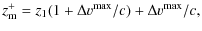 $\displaystyle z_{\rm m}^{+} = z_1(1+\Delta v^{\rm max}/c) + \Delta v^{\rm max}/c,$