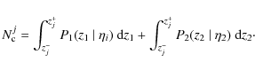 \begin{displaymath}N_{\rm c}^j = \int_{z_j^{-}}^{z_j^{+}} P_1 (z_1~ \vert~ \eta_...
..._{z_j^{-}}^{z_j^{+}} P_2 (z_2~ \vert~ \eta_2)~ {\rm d}z_2\cdot
\end{displaymath}