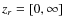 $z_{r} = [0,\infty]$