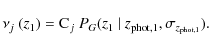\begin{displaymath}\nu_{j}~(z_1) = {\rm C}_j~ P_G (z_1~ \vert~ z_{{\rm phot},1},\sigma_{z_{{\rm phot},1}}).
\end{displaymath}