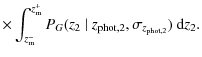 $\displaystyle \times \int_{z_{\rm m}^-}^{z_{\rm m}^+} P_G (z_2~ \vert~ z_{{\rm phot},2},\sigma_{z_{{\rm phot},2}})~ {\rm d}z_2.$