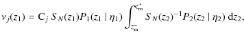 $\displaystyle \nu_{j}(z_1) = {\rm C}_j~ S_N(z_1) P_1 (z_1~ \vert~ \eta_1) \int_{z_{\rm m}^-}^{z_{\rm m}^+} S_N(z_2)^{-1} P_2 (z_2~ \vert~ \eta_2)~ {\rm d}z_2,$