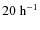$20~{\rm h}^{-1}$