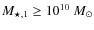 $M_{\star ,1} \geq 10^{10}\ M_{\odot }$