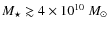 $M_{\star} \gtrsim 4 \times 10^{10}~M_{\odot}$