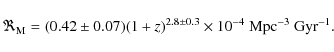 \begin{displaymath}\Re_{\rm M} = (0.42 \pm 0.07) (1+z)^{2.8 \pm 0.3} \times 10^{-4}~{\rm Mpc}^{-3}~{\rm Gyr}^{-1}.
\end{displaymath}