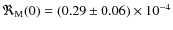 $\Re_{\rm M}(0) = (0.29 \pm 0.06) \times 10^{-4}$
