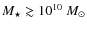 $M_{\star} \gtrsim 10^{10}~M_{\odot}$