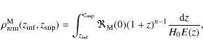 \begin{displaymath}\rho_{\rm rem}^{\rm M}(z_{\rm inf},z_{\rm sup}) = \int_{z_{\r...
..._{\rm sup}}\Re_{\rm M}(0)(1+z)^{n-1}\frac{{\rm d}z}{H_0 E(z)},
\end{displaymath}