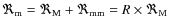 $\Re_{\rm m} = \Re_{\rm M} + \Re_{\rm mm} = R \times \Re_{\rm M}$