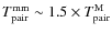 $T_{\rm pair}^{\rm mm} \sim 1.5 \times T_{\rm pair}^{\rm M}$