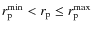 $r_{\rm p}^{\rm min} < r_{\rm p} \leq r_{\rm p}^{\rm max}$