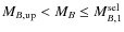 $M_{B,{\rm up}} < M_B \leq M_{B,1}^{\rm sel}$