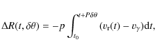 \begin{displaymath}
\Delta R (t,\delta\theta) =-p \int^{t+P\delta\theta}_{t_0}{(v_{\rm r}(t) - v_{\gamma}) {\rm d}t,}
\end{displaymath}