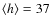 $\langle h \rangle = 37$