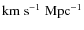 $\rm km\;s^{-1}\;Mpc^{-1}$