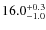 $16.0^{\rm +0.3}_{-1.0}$