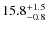 $15.8^{\rm +1.5}_{-0.8}$