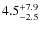 $4.5^{\rm +7.9}_{-2.5}$