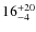 $16^{\rm +20}_{-4 }$