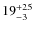 $19^{\rm +25}_{-3 }$