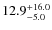 $12.9^{\rm +16.0}_{-5.0}$