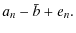 $\displaystyle a_n-\bar{b}+e_n.$