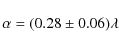 \begin{displaymath}\alpha=(0.28\pm0.06)\lambda
\end{displaymath}