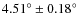 $4.51^\circ \pm0.18^\circ$