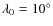 $\lambda_{0}=10^\circ$
