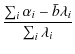$\displaystyle \frac{\sum_i \alpha_i -\bar{b} \lambda_i}{\sum_i \lambda_i}$