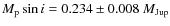 $M_{{\rm p}}\sin i = 0.234\pm 0.008\ M_{{\rm Jup}}$