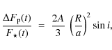 \begin{displaymath}\frac{\Delta F_{{\rm p}}(t)}{F_\star(t)}\ =\ \frac{2A}{3}\ \left(\frac{R}{a}\right)^2 \sin{i},
\end{displaymath}