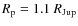 $R_{{\rm p}}=1.1~R_{\rm Jup}$