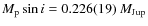 $M_{{\rm p}} \sin i = 0.226(19)\ M_{{\rm Jup}}$