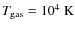 $T_{\rm gas}= 10^4~{\rm K}$