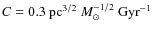 $C=0.3~{\rm pc}^{3/2}~M_{\odot}^{-1/2}~{\rm Gyr}^{-1}$