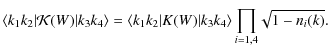 $\displaystyle \left\langle k_1 k_2 \vert {\cal{K}}(W) \vert k_3 k_4 \right\rang...