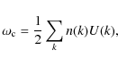 \begin{displaymath}\omega_{\rm c} = {\frac{1}{2}} \sum_{k} n(k) U(k),
\end{displaymath}