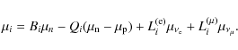 \begin{displaymath}\mu_i = B_i\mu_{n} - Q_i(\mu_{\rm n}-\mu_{\rm p}) + L^{\rm (e)}_i\mu_{\nu_{\rm e}}+L^{(\mu)}_i\mu_{\nu_\mu} .
\end{displaymath}